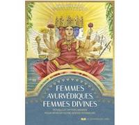 Femmes ayurvédiques, femmes divines - Rituels et mythes indiens pour révéler votre déesse intérieure: Rituels et mythes indiens pour révéler votre déesse intérieure