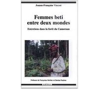 Femmes beti entre deux mondes Jeanne-Françoise Vincent (Auteur)