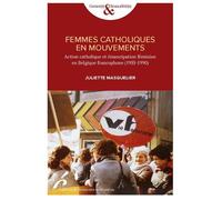 Femmes catholiques en mouvements Action catholique et émancipation féminine en Belgique francophone (1955-1990) - Juliette Masquelier - Universite De Bruxelles Eds - broché - Essai