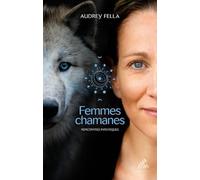 Audrey Fella – Femmes chamanes : Rencontres initiatiques