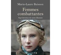 Femmes combattantes. - Sept héroïnes de notre Histoire: Sept héroïnes de notre Histoire
