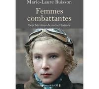 Femmes combattantes. - Sept héroïnes de notre Histoire Marie-Laure Buisson (Auteur)