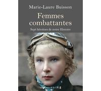 Femmes combattantes. - Sept héroïnes de notre Histoire - Marie-Laure Buisson - Presses De La Cite - broché - Essai