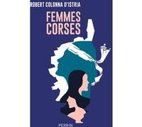 Robert Colonna d'Istria – Femmes corses – Essai – Perrin – Broché