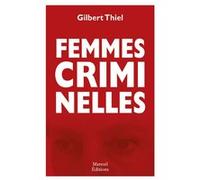 Femmes criminelles Gilbert Thiel (Auteur)