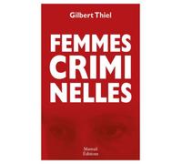 Femmes criminelles - Gilbert Thiel - Mareuil Editions - broché - Essai