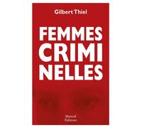 Femmes criminelles - Gilbert Thiel - Mareuil Editions - broché - Essai
