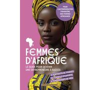 FEMMES D’AFRIQUE: Le guide pour devenir une entrepreneure à succès - Pour l’autonomisation financière des femmes africaines