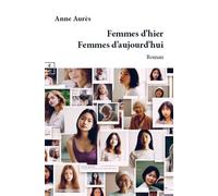 Femmes d’hier, Femmes d’aujourd’hui - Anne Aurès - Complicites Eds - broché - Roman
