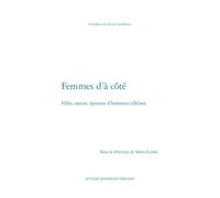 Femmes d'à côté: Filles, soeurs, épouses d'hommes célèbres