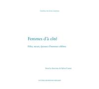 Femmes d'à côté Filles, soeurs, épouses d'hommes célèbres - Sylvie Camet - Classiques Garnier - broché - Roman