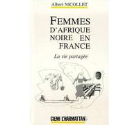Femmes d'Afrique Noire en France - La vie partagée - Albert Nicollet - L'harmattan - Livre