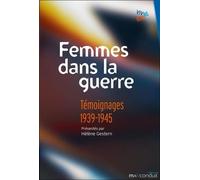 Femmes Dans La Guerre - Témoignages 1939-1945
