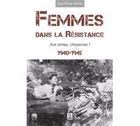 Femmes dans la Résistance - Aux armes, citoyennes ! - Jean-Pierre Martin - Nouvelles Editions Sutton - broché - Etude