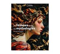 Femmes dans les mythologies - Jean-Baptiste Rendu - National Geographic - relié - Essai
