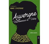 Femmes dans l'histoire Auvergne Bourbonnais et Velay - Jérôme Baconin - Nouvelles Editions Sutton - broché - Essai