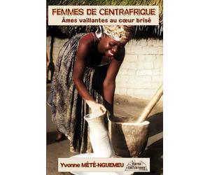 Femmes de Centrafrique - Âmes vaillantes au cœur brisé