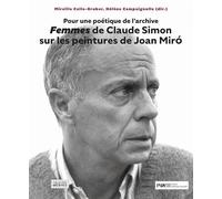 Femmes De Claude Simon Sur Les Peintures De Joan Miro - Pour Une Poétique De L'archive