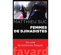 Femmes de djihadistes - Matthieu Suc - Fayard - broché - Récit