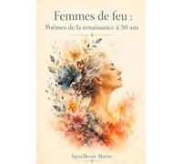 Femmes de Feu: Poèmes de la renaissance à 50 ans- Un voyage de douceur et de puissance pour célébrer son second été.