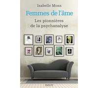 Femmes de l'âme: Les pionnières de la psychanalyse