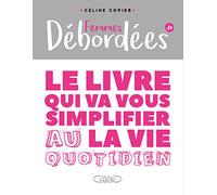 Femmes Débordées - Le Livre Qui Va Vous Simplifier La Vie Au Quotidien