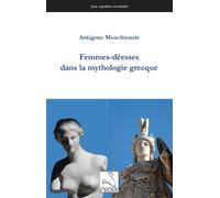 Femmes-déesses dans la mythologie grecque - Antigone Mouchtouris - Du Cygne Eds - broché - Essai