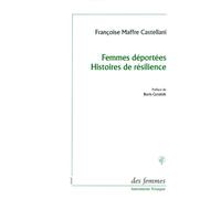 Femmes déportées. Histoires de résilience Six expériences de résilience - Françoise Maffre Castellani - Des Femmes - Antoinette Fouque - broché - Essai