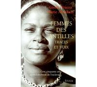 Femmes Des Antilles. Traces Et Voix, Cent Cinquante Ans Apres L'Abolition De L'Esclavage