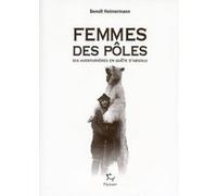 Femmes des pôles - Dix aventurières en quête d'absolu Benoît Heimermann (Auteur)