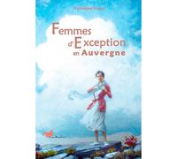 Femmes D'Exception En Auvergne - Véronique Lopez - Papillon Rouge - broché - Monographie
