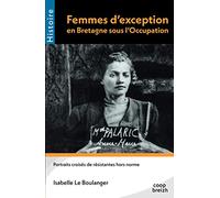 Femmes d'exception en Bretagne sous l'Occupation : Portraits croisés de résistantes hors normes
