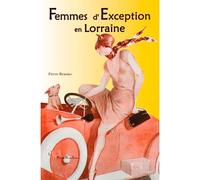 Femmes D'Exception En Lorraine - Pierre Brasme - Papillon Rouge - broché - Essai