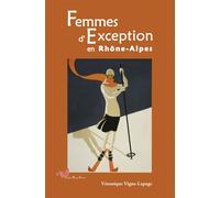 Femmes D'Exception En Rhône-Alpes - VIGNE-LEPAGE Veronique - Papillon Rouge - broché - Monographie