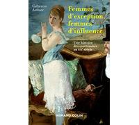 Femmes d'exception, femmes d'influence - Une histoire des courtisanes au XIXe siècle: Une histoire des courtisanes au XIXe siècle