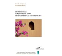 Femmes d'islam dans la littérature, le cinéma et l'art contemporain - Catherine Perry - L'harmattan - broché - Essai