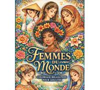 Femmes du Monde - Coloriage Relaxation pour Adultes: Portraits méditatifs aux lignes harmonieuses. Invitation au lâcher-prise et à la respiration. Colorier lentement, en pleine conscience.