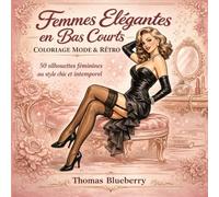 Femmes Élégantes en Bas Courts - Coloriage Mode & Rétro: 50 silhouettes féminines au style chic et intemporel