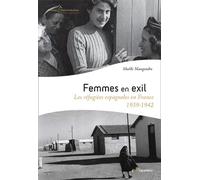 Femmes en exil: Les réfugiées espagnoles en France 1939 - 1942