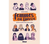 Femmes en guerre Histoires de solidarité dans les zones de conflit - Mathilde Lemiesle - Glénat bd - ebook (ePub illustré) - Bande dessinée