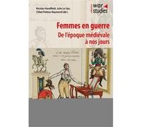 Femmes En Guerre - De L'époque Médiévale À Nos Jours