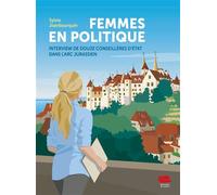 Femmes en politique Interview de douze conseillères d'État dans l'Arc jurassien - Sylvie Jeanbourquin - Alphil - broché - Essai