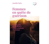 Femmes en quête de guérison Spiritualité et résilience dans la maladie chronique - Aurélie Netz - Saint-Augustin - broché - Essai