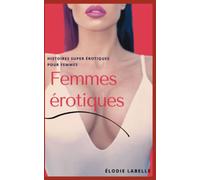 Femmes érotiques: Histoires super érotiques pour femmes