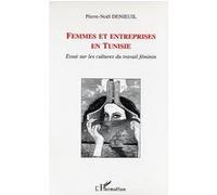 Pierre-Noël Denieuil – Femmes et entreprises en Tunisie – Essai – Broché