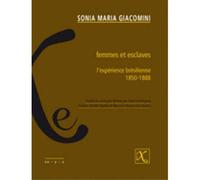 Femmes et esclaves L'expérience brésilienne 1850-1888 - Sonia Maria Giacomini - Ixe - broché - Etude