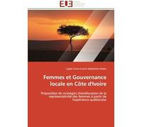 Femmes Et Gouvernance Locale En Côte D'ivoire: Proposition De Stratégies D'amélioration De La Représentativité Des Femmes À Partir De L'expérience Québécoise (Omn.Univ.Europ.)