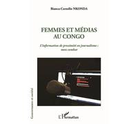 Femmes et médias au Congo L'information de proximité en journalisme : mon combat - Bianca-Cornélie NKONDA - L'harmattan - broché - Essai