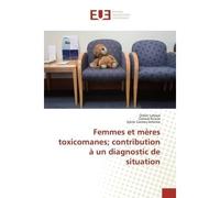 Femmes et mères toxicomanes contribution à un diagnostic de situation - Didier Lahaye - Universitaires Europeennes - broché - Livre