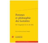 Femmes Et Philosophie Des Lumières - De L'imaginaire À La Vie Des Idées